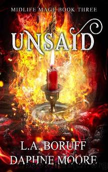 Unsaid: A Paranormal Women's Fiction Midlife Novel (Midlife Mage Book 3) by L.A. Boruff & Daphne Moore