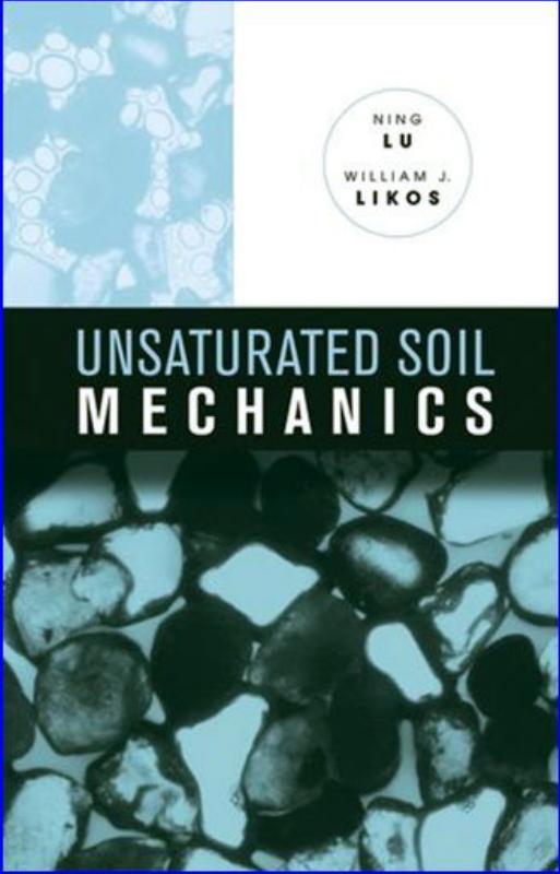 Unsaturated soil mechanics by Ning Lu; William J Likos