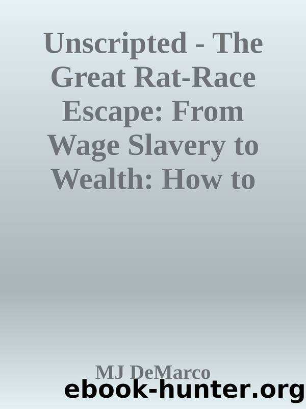 Unscripted - The Great Rat-Race Escape: From Wage Slavery to Wealth: How to Start a Purpose Driven Business and Win Financial Freedom for a Lifetime by MJ DeMarco