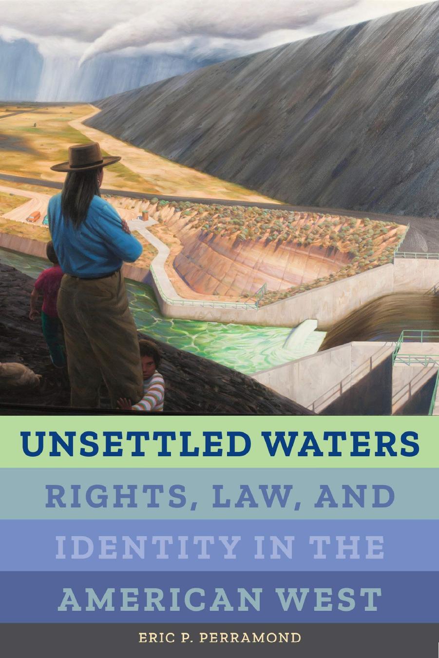 Unsettled Waters: Rights, Law, and Identity in the American West: 5 (Critical Environments: Nature, Science, and Politics) by Eric P. Perramond