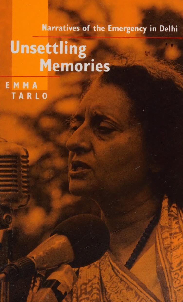 Unsettling Memories: Narratives of the Emergency in Delhi by Emma Tarlo