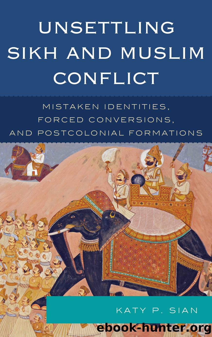 Unsettling Sikh and Muslim Conflict by Sian Katy P.;