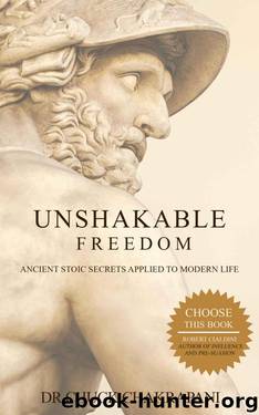 Unshakable Freedom: Ancient Stoic Secrets Applied to Modern Life by Chuck Chakrapani