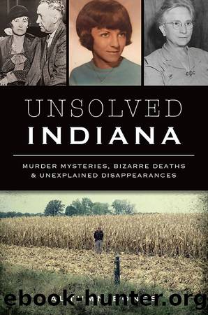 Unsolved Indiana: Murder Mysteries, Bizarre Deaths & Unexplained Disappearances by Autumn Bones