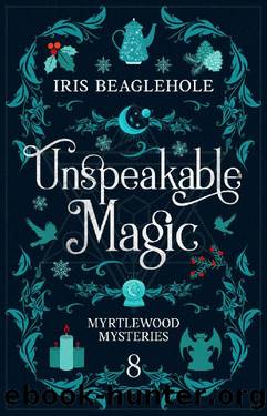 Unspeakable Magic: Myrtlewood Mysteries book 8 by Iris Beaglehole