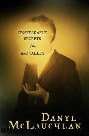 Unspeakable Secrets of the Aro Valley by Danyl McLauchlan