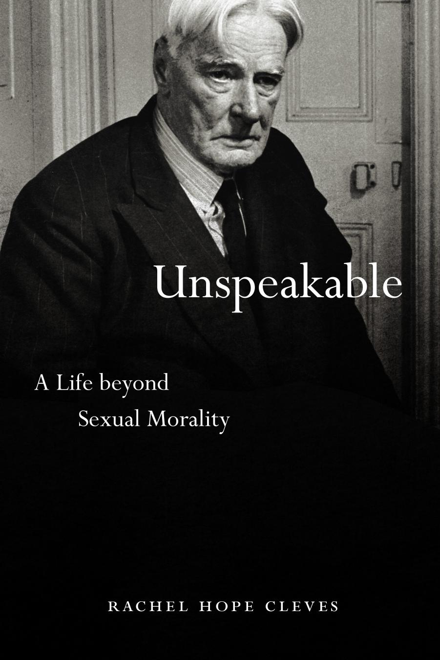 Unspeakable: A Life beyond Sexual Morality by Rachel Hope Cleves