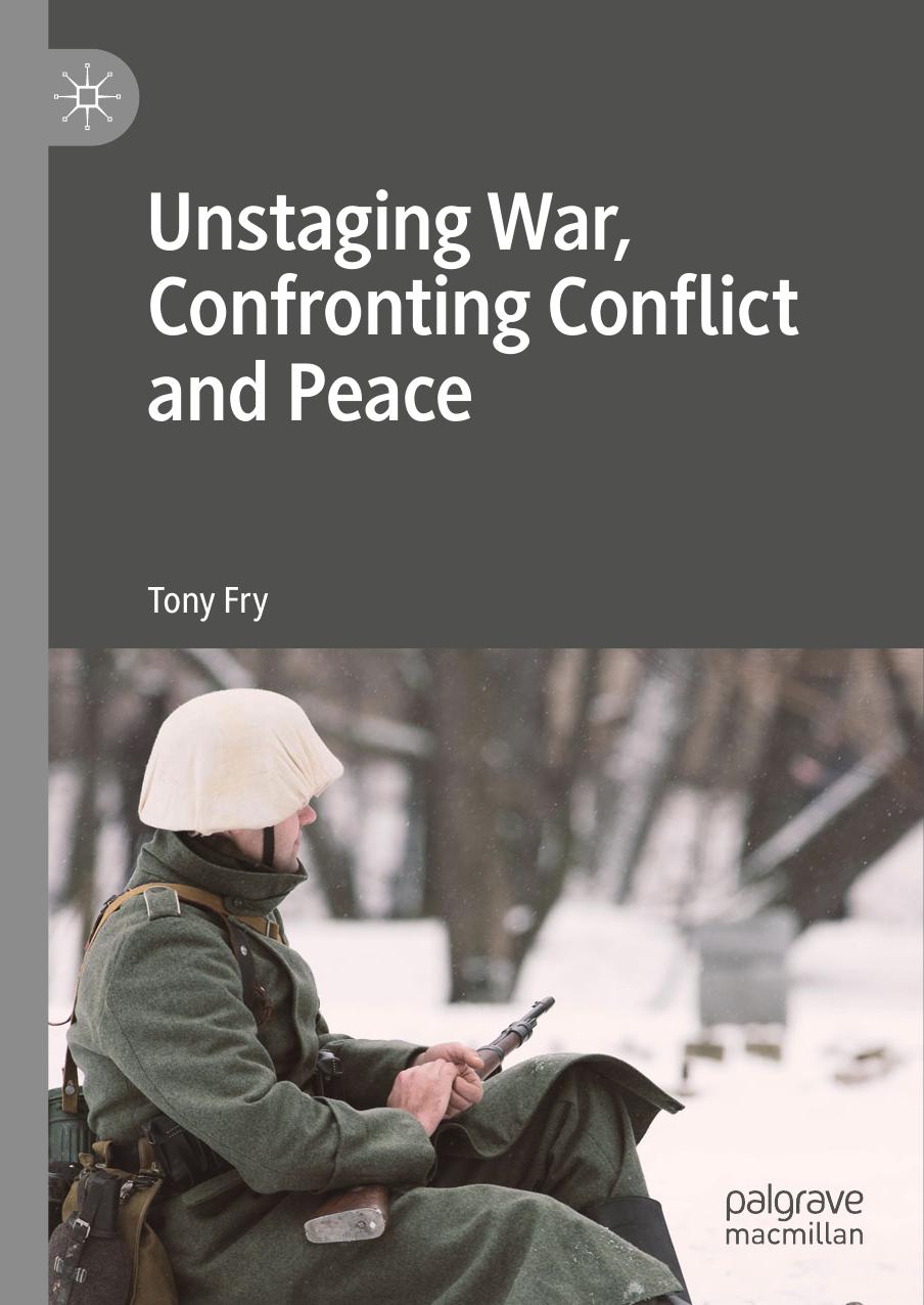 Unstaging War, Confronting Conflict and Peace by Tony Fry