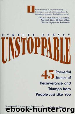 Unstoppable : 45 powerful stories of perseverance and triumph from people just like you by Kersey Cynthia