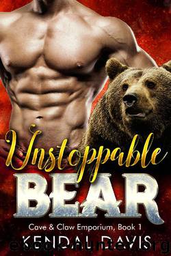 Unstoppable Bear (Cave & Claw Emporium Book 1) by Kendal Davis