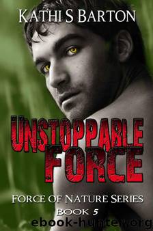 Unstoppable Force (Force of Nature Series) by Barton Kathi S