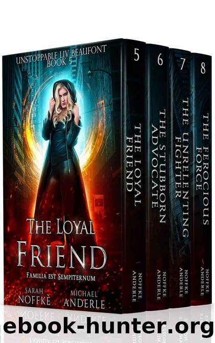 Unstoppable Liv Beaufont Boxed Set Two: The Loyal Friend, The Stubborn Advocate, The Unrelenting Fighter, The Ferocious Force by Sarah Noffke & Michael Anderle