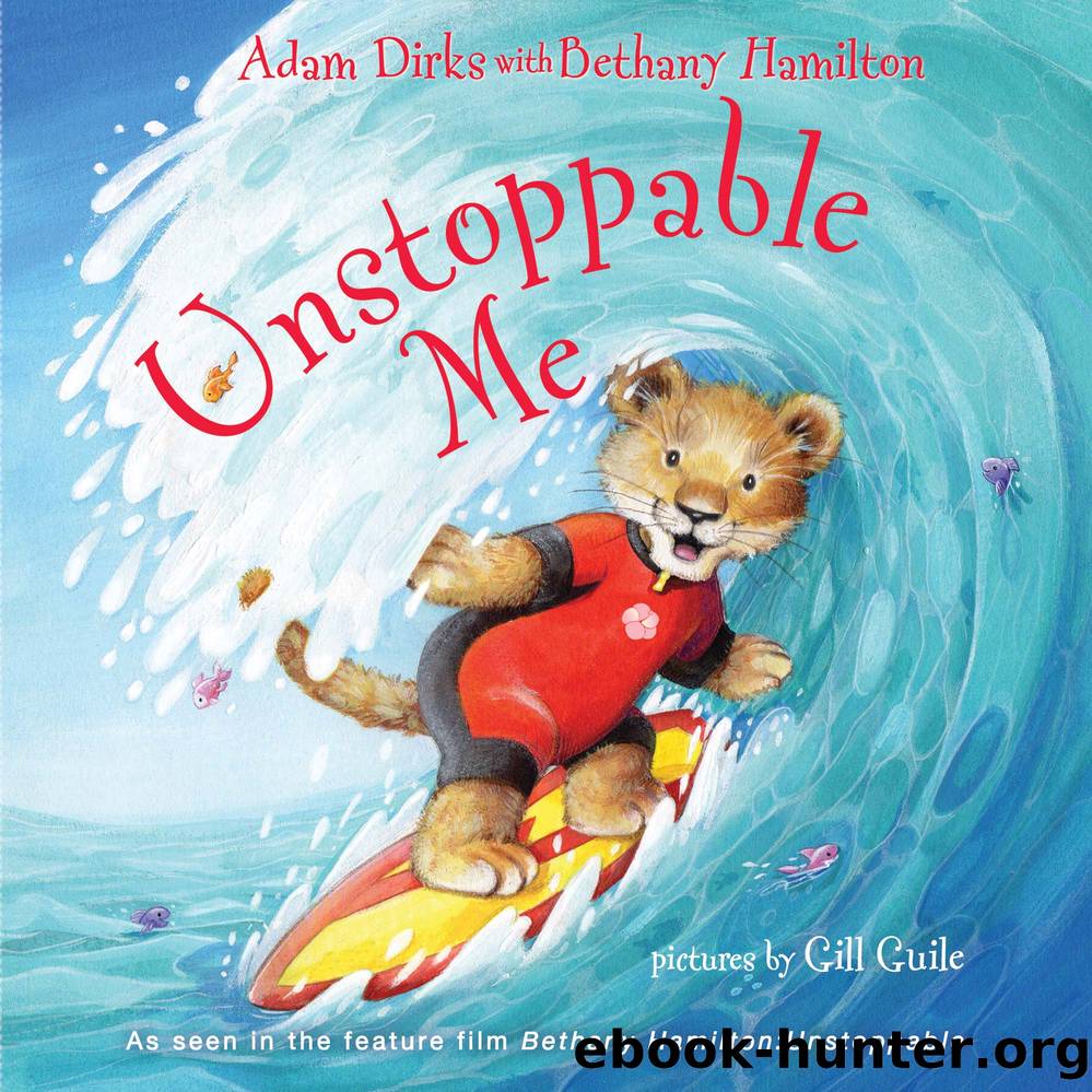 Unstoppable Me by Adam Dirks Bethany Hamilton and Gill Guile