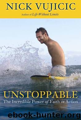 Unstoppable: The Incredible Power of Faith in Action by Nick Vujicic