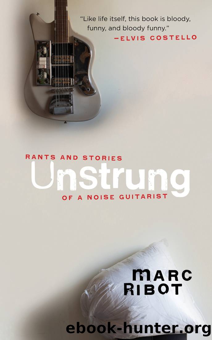 Unstrung: Rants and Stories of a Noise Guitarist by Marc Ribot
