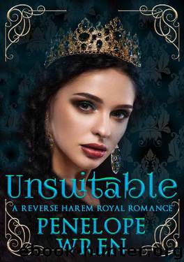 Unsuitable_Part 1 of a Reverse Harem Royal Romance by Penelope Wren