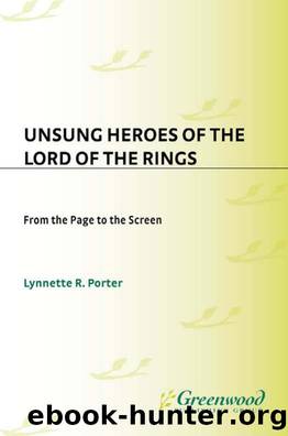 Unsung Heroes of The Lord of the Rings: From the Page to the Screen by Lynnette Porter;
