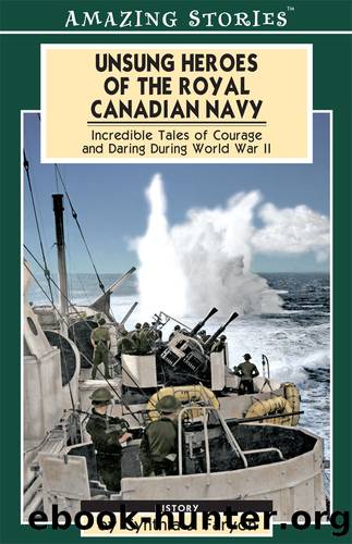Unsung Heroes of the Royal Canadian Navy by Cynthia Faryon