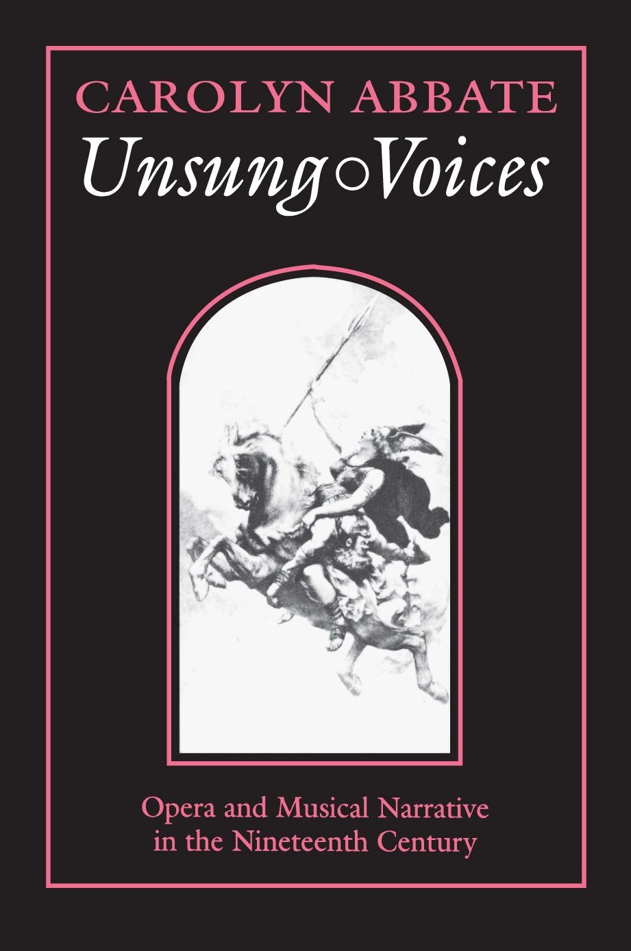 Unsung Voices: Opera and Musical Narrative in the Nineteenth Century by Carolyn Abbate