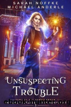 Unsuspecting Trouble (The Inscrutable Paris Beaufont Book 3) by Sarah Noffke & Michael Anderle