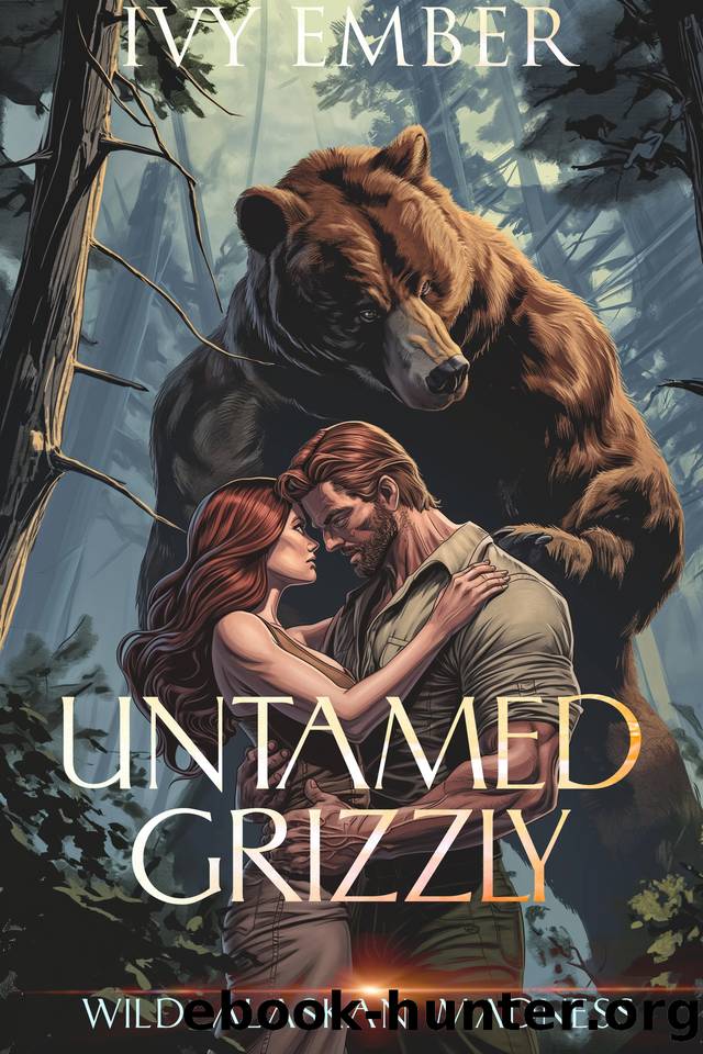 Untamed Grizzly: a paranormal bear shifter romance (Wild Alaskan Madness Book 1) by Ivy Ember