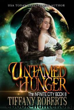 Untamed Hunger (The Infinite City Book 3) by Tiffany Roberts