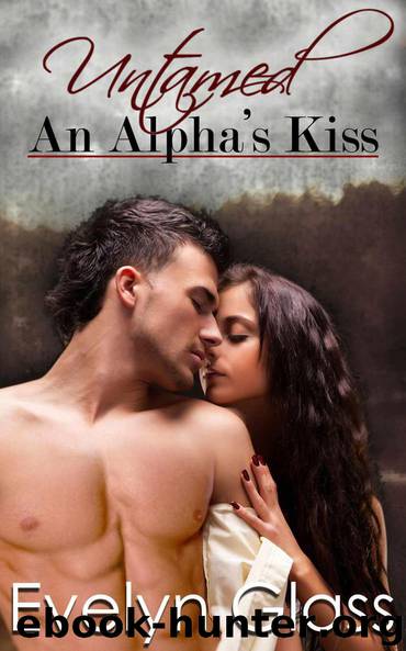 Untamed: An Alpha's Kiss (Paranormal Werewolf Shifter Romance) by Glass Evelyn
