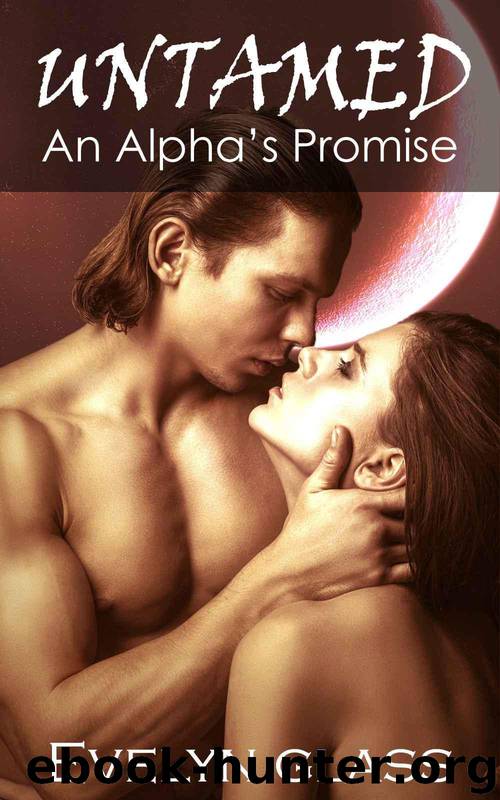 Untamed: An Alpha's Promise (Paranormal Werewolf Shifter Romance) by Glass Evelyn