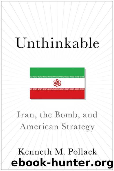 Unthinkable: Iran, the Bomb, and American Strategy by Kenneth Pollack