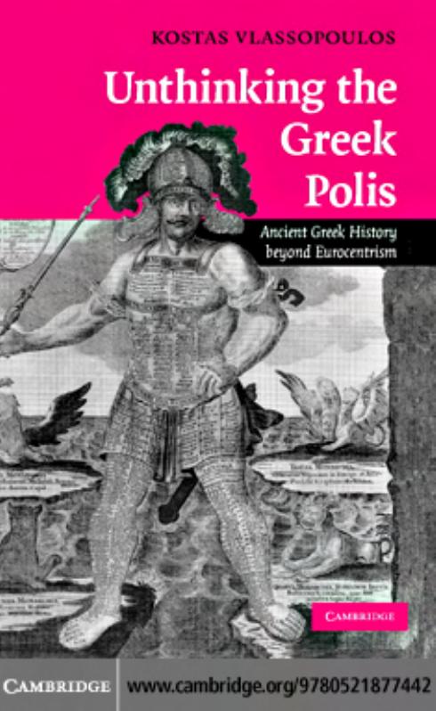Unthinking the Greek Polis: Ancient Greek History beyond Eurocentrism by Kostas Vlassopoulos