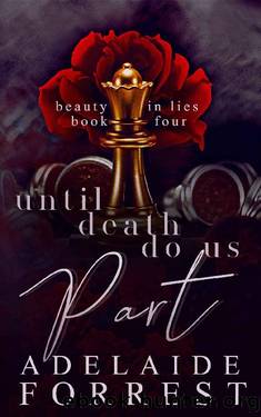 Until Death Do Us Part: A Dark Mafia Romance (Beauty in Lies Book 4) by Adelaide Forrest