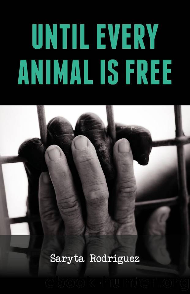 Until Every Animal is Free by Rodriguez Saryta