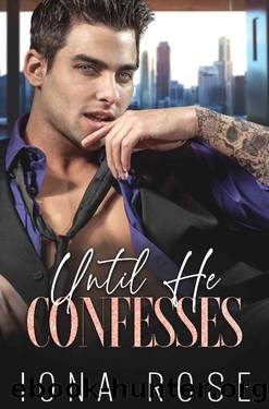 Until He Confesses: Enemies To Lovers Billionaire Romance by Iona Rose