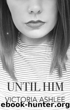 Until Him: Book 3 - Until Then Series by Victoria Ashlee
