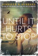 Until It Hurts to Stop by Jennifer Hubbard