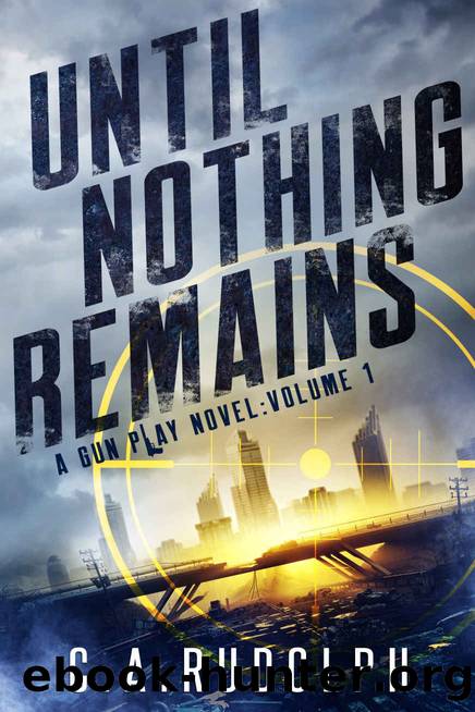 Until Nothing Remains_A Hybrid Post-Apocalyptic Espionage Adventure by C. A. Rudolph