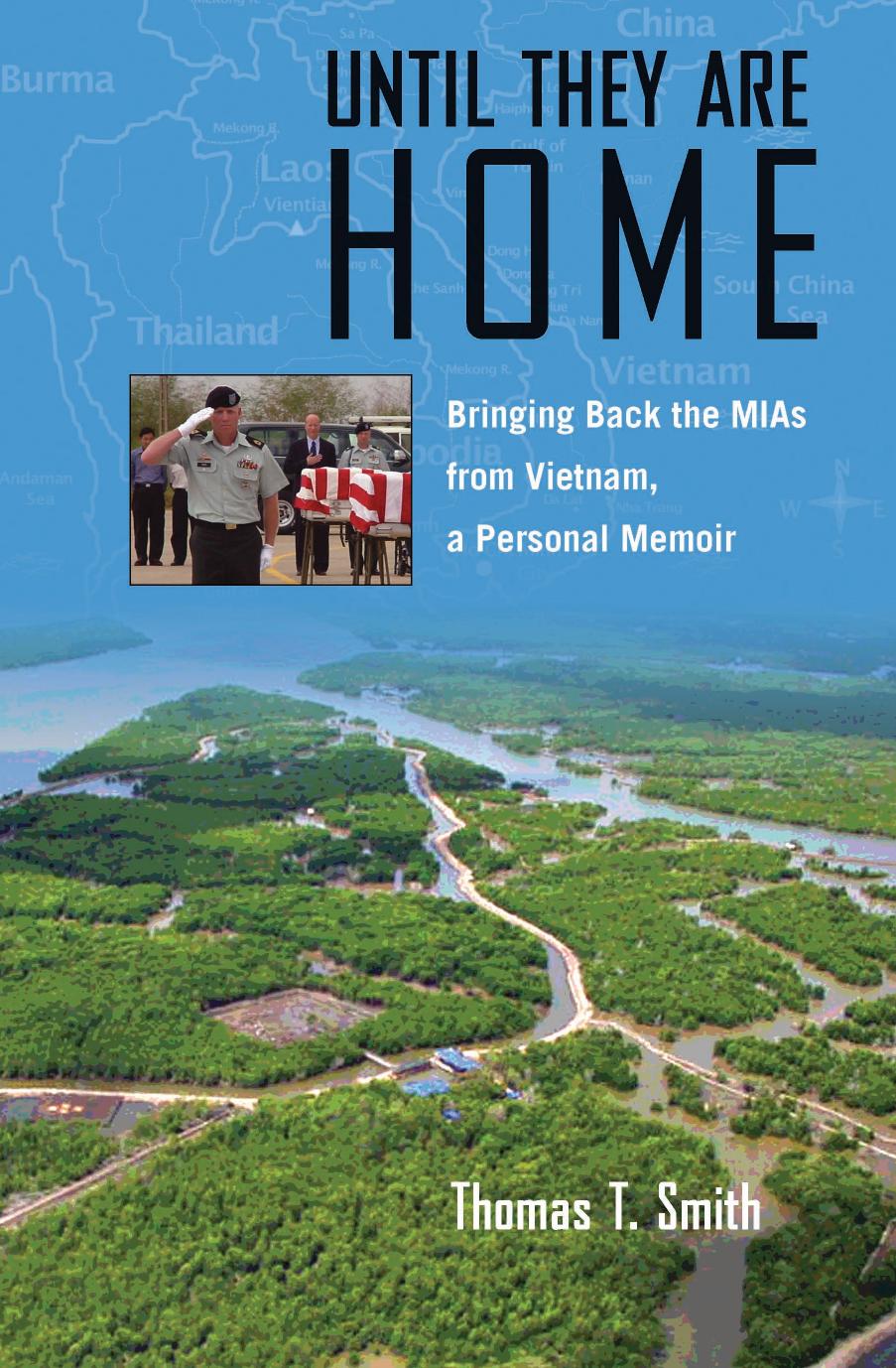Until They Are Home: Bringing Back the MIAs from Vietnam, a Personal Memoir by Thomas T. Smith