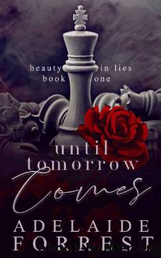 Until Tomorrow Comes: A Dark Mafia Romance (Beauty in Lies Book 1) by Adelaide Forrest