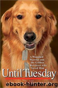 Until Tuesday: A Wounded Warrior and the Golden Retriever Who Saved Him by Luis Carlos Montalvan & Bret Witter