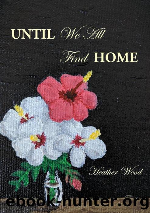 Until We All Find Home by HEATHER WOOD
