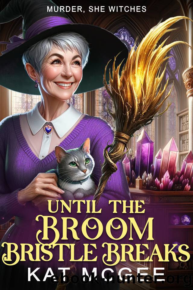Until the Broom Bristle Breaks: A Murder, She Witches Mystery by Kat McGee
