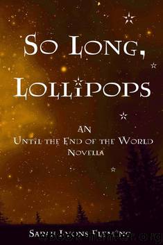 Until the End of the World (Novella): So Long, Lollipops by Sarah Lyons Fleming