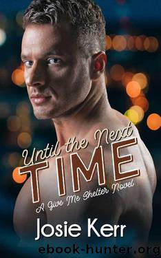 Until the Next Time (Give Me Shelter Book 1) by Josie Kerr