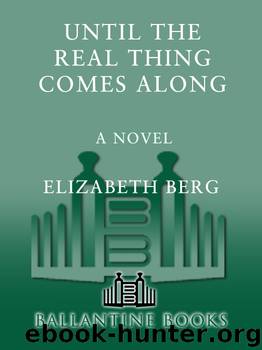 Until the Real Thing Comes Along by Elizabeth Berg