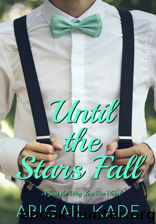 Until the Stars Fall (Just the Way You Are Book 1) by Abigail Kade