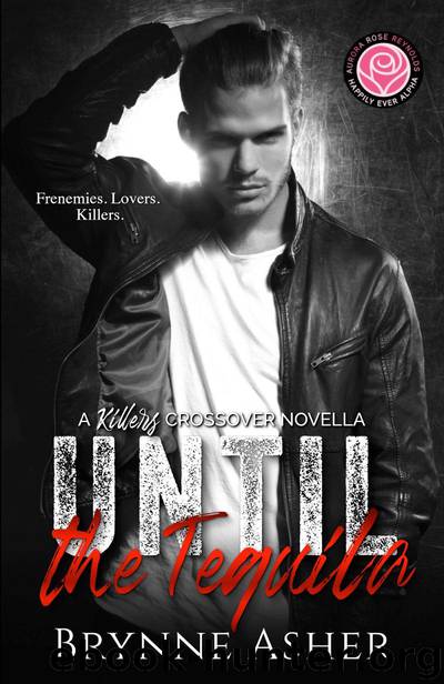 Until the Tequila: A Killers Crossover Novella by Brynne Asher