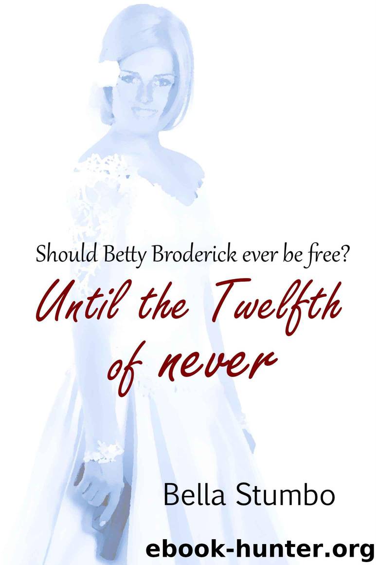 Until the Twelfth of Never - Should Betty Broderick ever be free? by Stumbo Bella