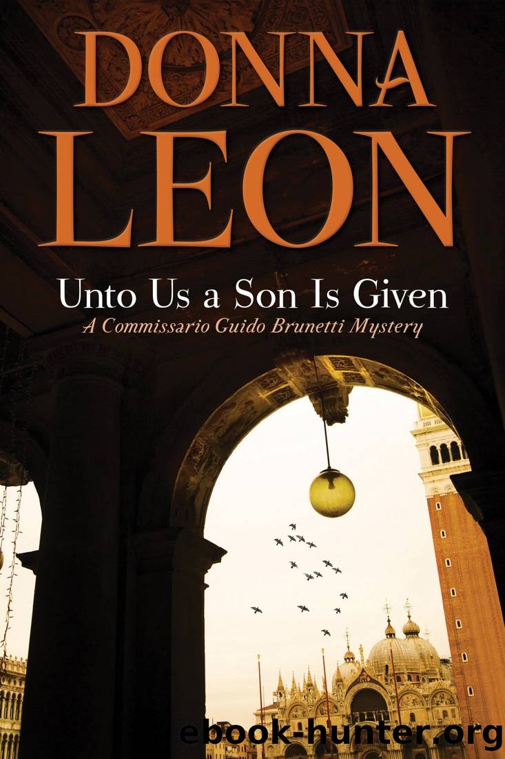 Unto Us a Son Is Given: A Comissario Guido Brunetti Mystery by Donna Leon