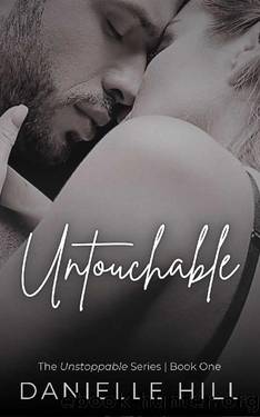 Untouchable: (Unstoppable - Book 1) (The Unstoppable Series) by Danielle Hill