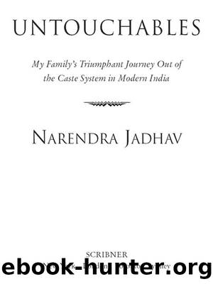 Untouchables: My Family's Triumphant Journey Out of the Caste System in Modern India by Narendra Jadhav
